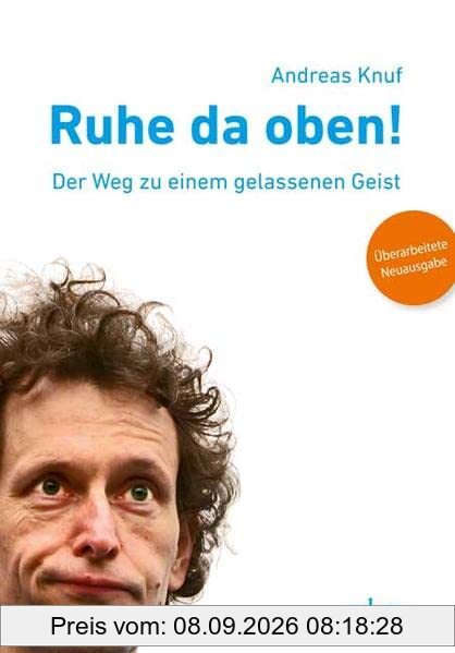 Ruhe da oben!: Der Weg zu einem gelassenen Geist. Überarbeitete Neuausgabe