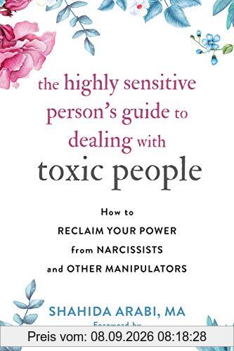 The Highly Sensitive Person's Guide to Dealing with Toxic People: How to Reclaim Your Power from Narcissists and Other Manipulators