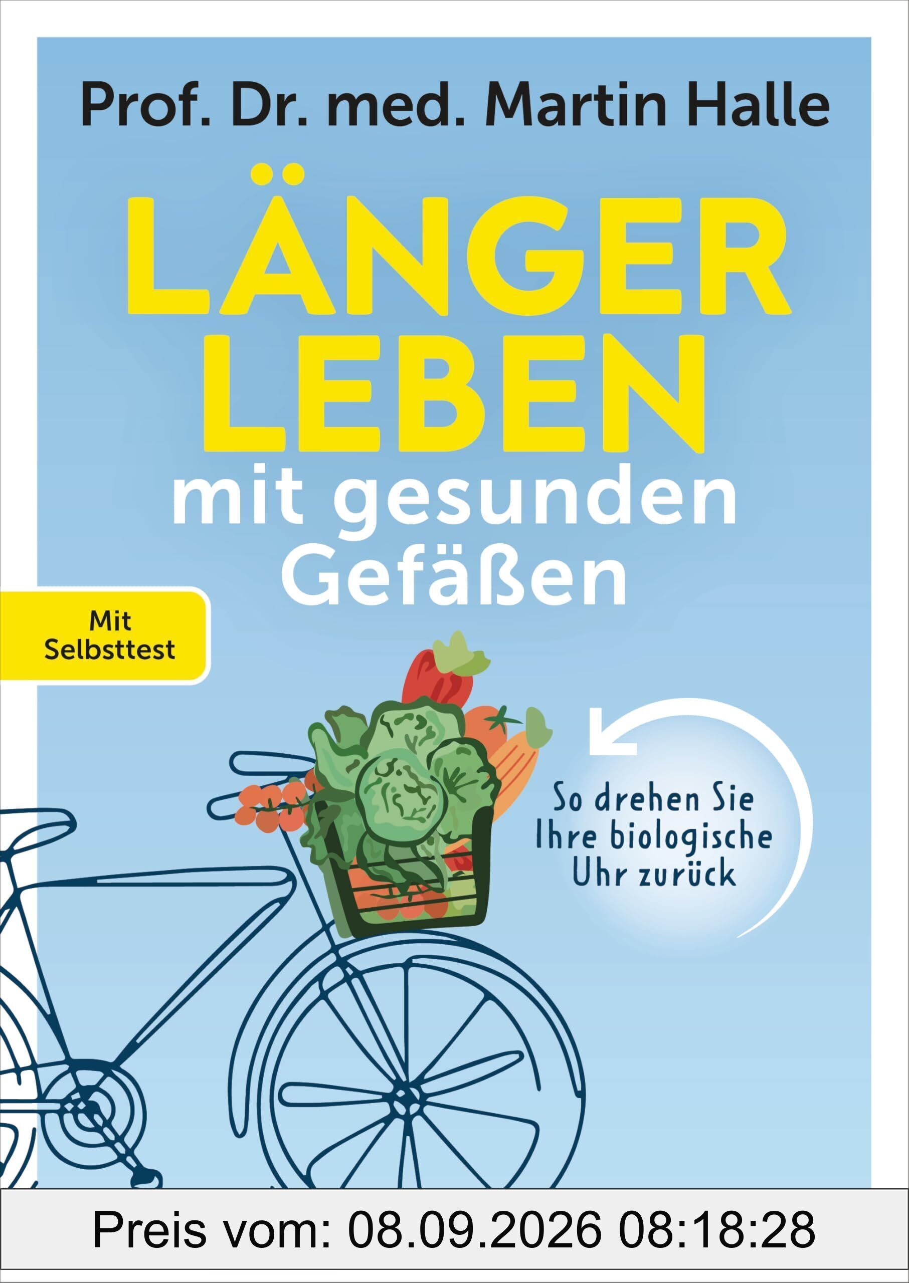 Länger leben mit gesunden Gefäßen: So drehen Sie Ihre biologische Uhr zurück. Mit Selbsttest - Der 'Longevity' und 'Biohacking' Klassiker