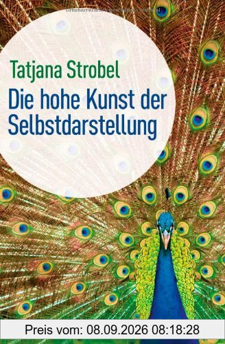 Die hohe Kunst der Selbstdarstellung -: Was wir uns von Arschlöchern abschauen können
