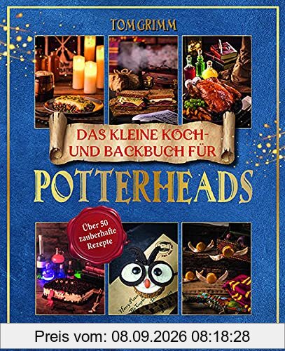 Das kleine Koch- und Backbuch für Potterheads - Das inoffizielle Harry Potter Koch- und Backbuch: Über 50 zauberhaufte Rezepte