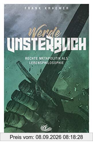 Werde unsterblich: Rechte Metapolitik als Lebensphilosophie