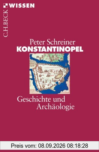 Konstantinopel: Geschichte und Archäologie (Beck'sche Reihe)