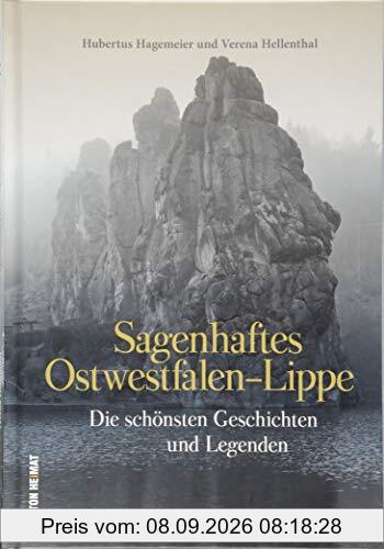 Die schönsten Mythen, Märchen, Sagen und Legenden aus Ostwestfalen-Lippe, liebevoll zusammengestellt, neu erzählt und reich bebildert. (Sutton Sagen & Legenden)