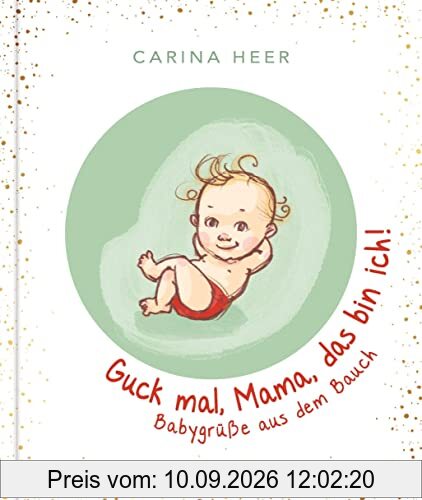 Guck mal, Mama, das bin ich!: Babygrüße aus dem Bauch