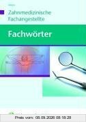 Fachwörter - Zahnmedizin. Lexikon: Ca. 3000 grundlegende Begriffe aus der Zahnmedizin kurz und umfassend erklärt. Dazu Wortelemente aus der klinischen ... Abkürzungen, Einheiten und Maße