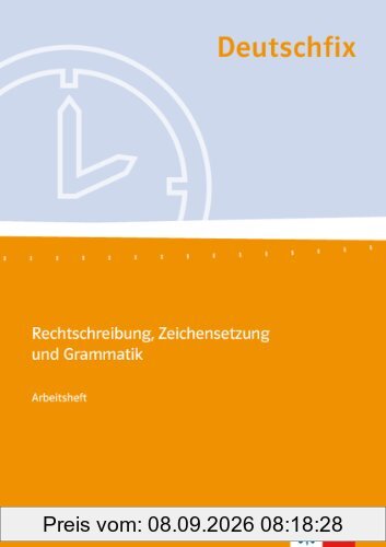 Deutschfix. Grundlagen Deutsch: Deutschfix. Arbeitsheft: Rechtschreibung, Zeichensetzung und Grammatik