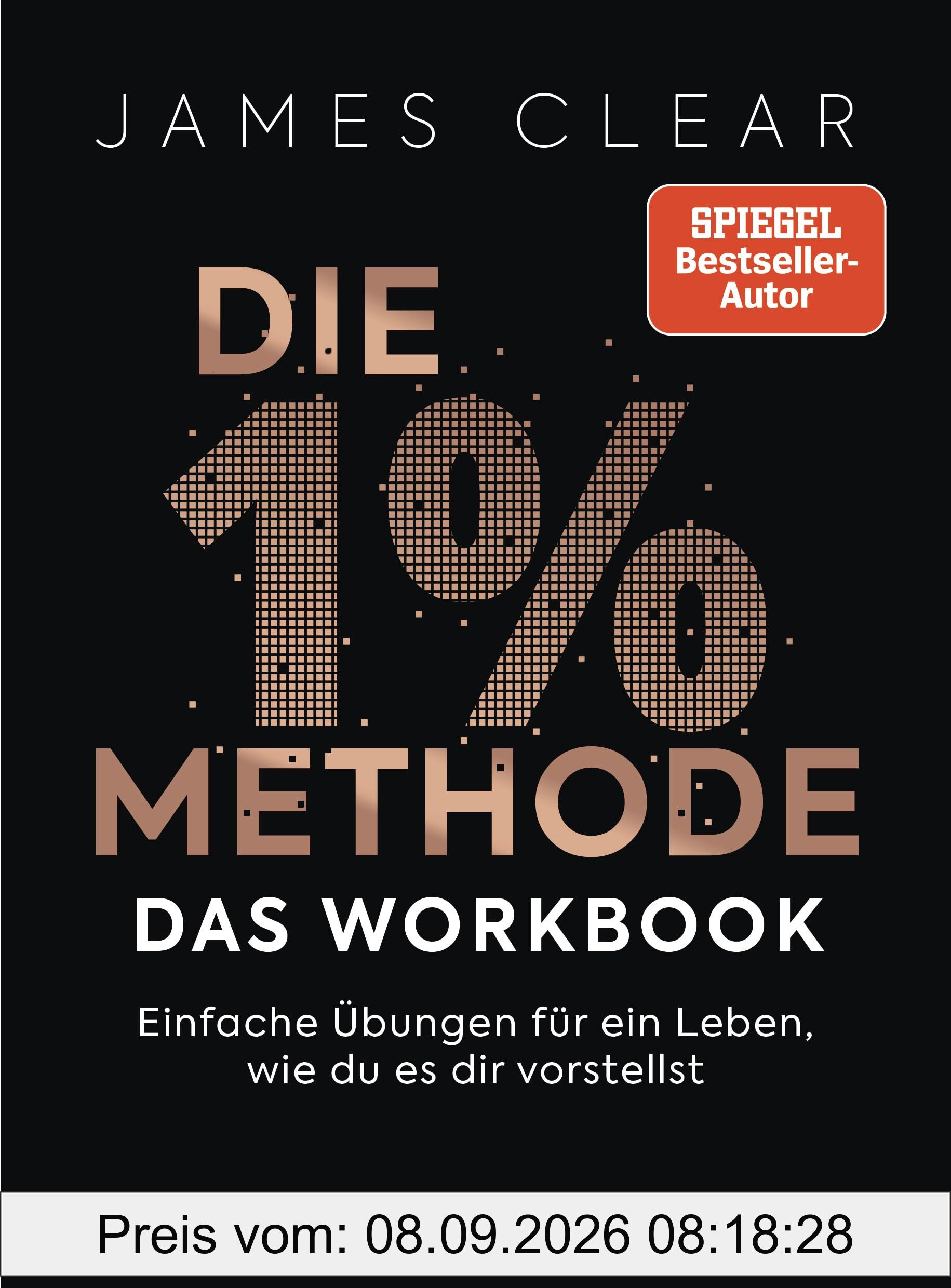 Die 1%-Methode – das Workbook: Einfache Übungen für ein Leben, wie du es dir vorstellst - Das offizielle Praxisbuch zum internationalen Nr.1-Bestseller