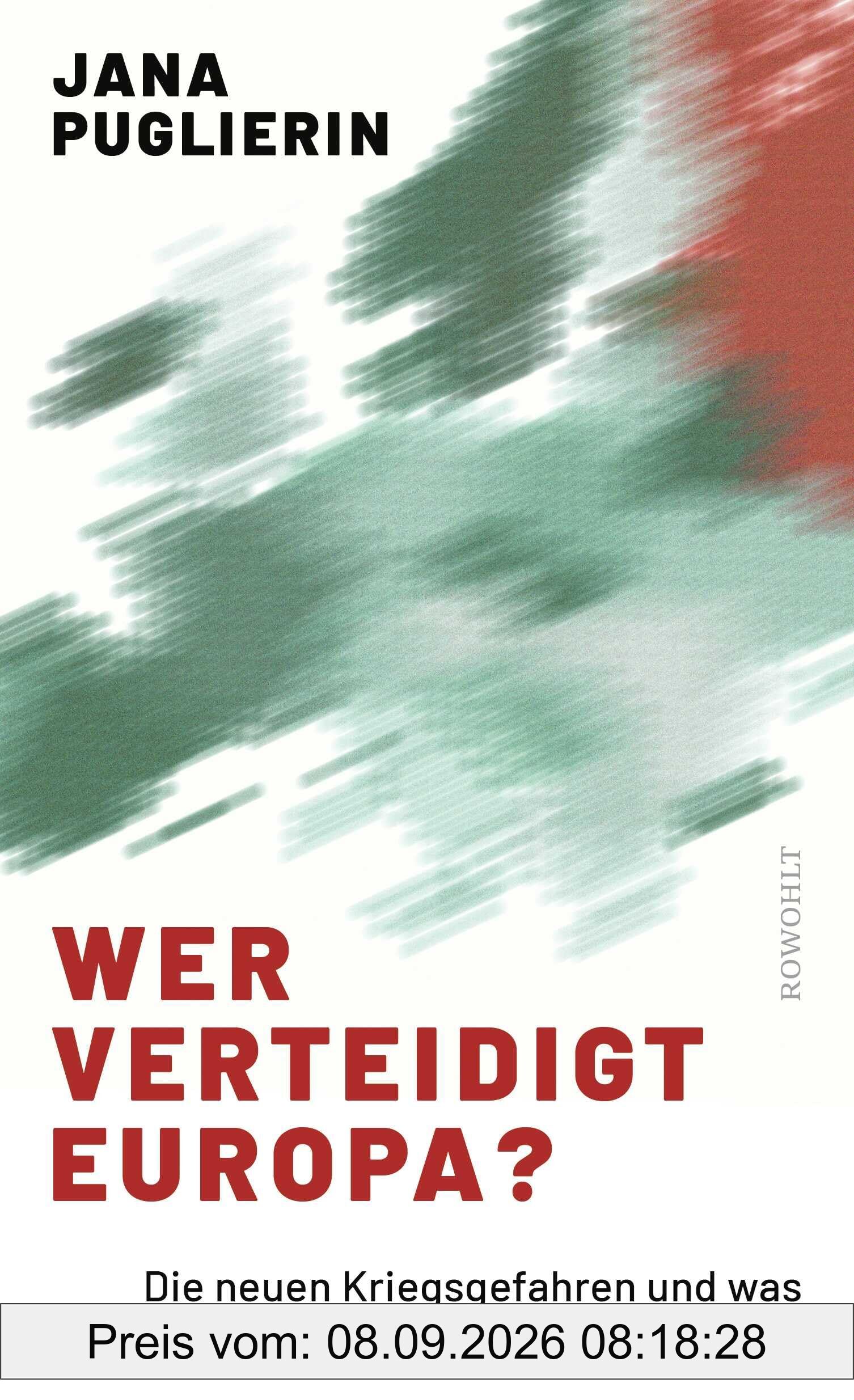 Wer verteidigt Europa?: Die neuen Kriegsgefahren und was wir tun müssen, um uns zu schützen