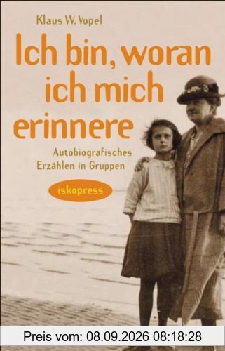 Ich bin, woran ich mich erinnere: Autobiografisches Erzählen in Gruppen