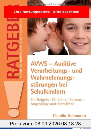 AVWS-Auditive Verarbeitungs- und Wahrnehmungsstörungen bei Schulkindern: Ein Ratgeber für Lehrer, Betreuer, Angehörige und Betroffene
