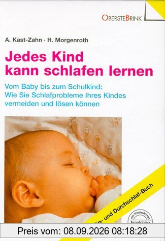 Jedes Kind kann schlafen lernen. Vom Baby bis zum Schulkind: Wie Sie Schlafprobleme Ihres Kindes vermeiden und lösen können