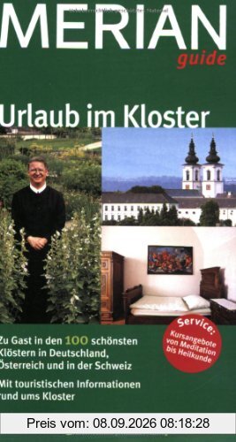 Urlaub im Kloster: Zu Gast in den 100 schönsten Klöstern in Deutschland, Österreich und der Schweiz. Besinnung - Ruhe - Inspiration. Mit touristischen Informationen rund ums Kloster (MERIAN guide)