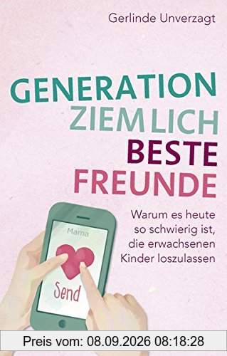 Generation ziemlich beste Freunde: Warum es heute so schwierig ist, die erwachsenen Kinder loszulassen