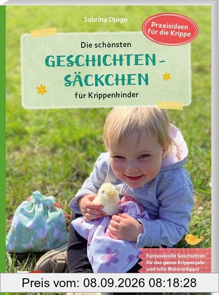 Die schönsten Geschichtensäckchen für Krippenkinder: Fantasievolle Geschichten für das ganze Krippenjahr und tolle Materialtipps (Praxisideen für die Krippe)