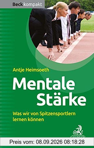 Mentale Stärke: Was wir von Spitzensportlern lernen können (Beck kompakt)