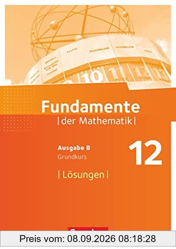 Fundamente der Mathematik - Ausgabe B - 12. Schuljahr/ Q3-Q4: Grundkurs: Lösungen zum Schulbuch