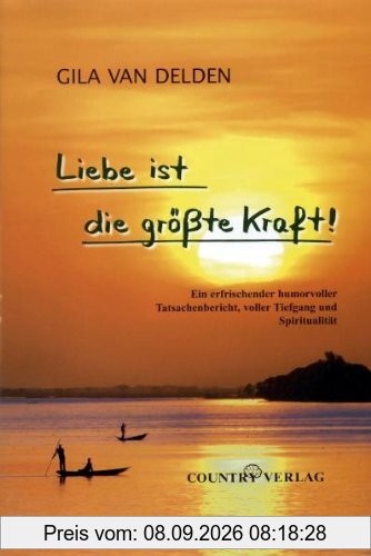 Liebe ist die größte Kraft!: Ein erfrischender humorvoller Tatsachenbericht, voller Tiefgang und Spiritualität