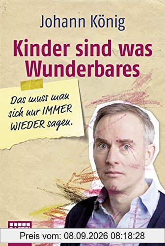 Kinder sind was Wunderbares, das muss man sich nur IMMER WIEDER sagen (Allgemeine Reihe. Bastei Lübbe Taschenbücher)