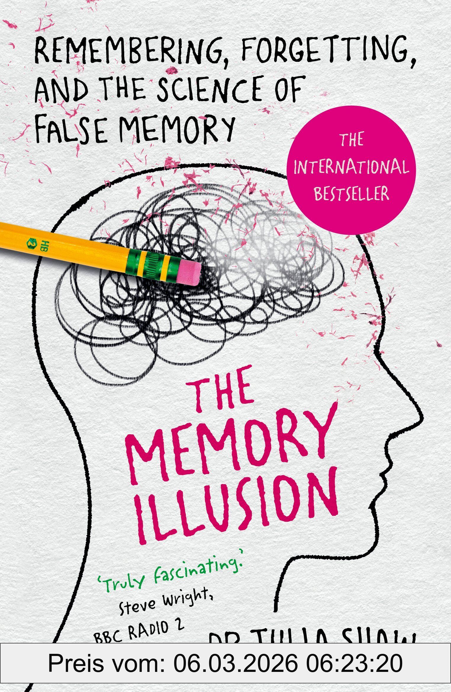 Shaw, Dr Julia The Memory Illusion, Remembering, Forgetting, And The Science Of False Memory