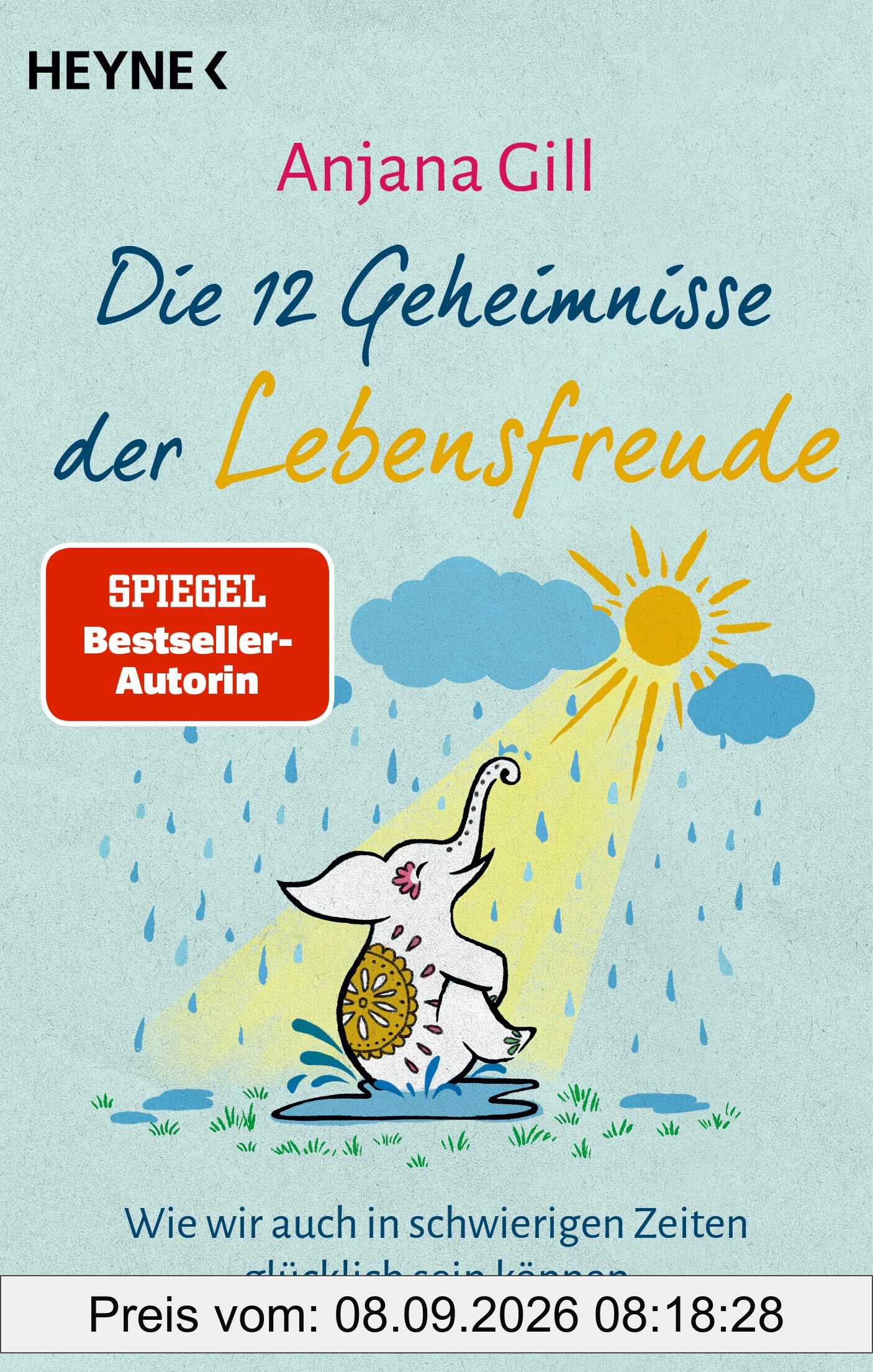 Die 12 Geheimnisse der Lebensfreude: Wie wir auch in schwierigen Zeiten glücklich sein können