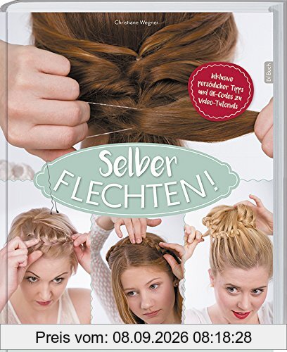 Selber flechten!: Basics und 20 Schritt-für-Schritt-Frisuren, die ohne Hilfe gelingen.