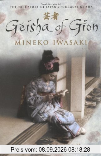 Geisha Of Gion: The True Story Of Japan's Foremost Geisha: The Memoir of Mineko Iwasaki
