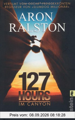 127 Hours - Im Canyon: Fünf Tage und Nächte bis zur schwierigsten Entscheidung meines Lebens
