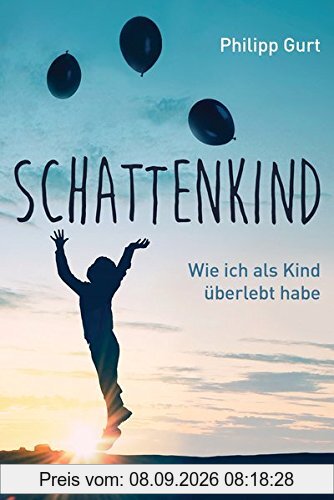 Schattenkind: Wie ich als Kind überlebt habe