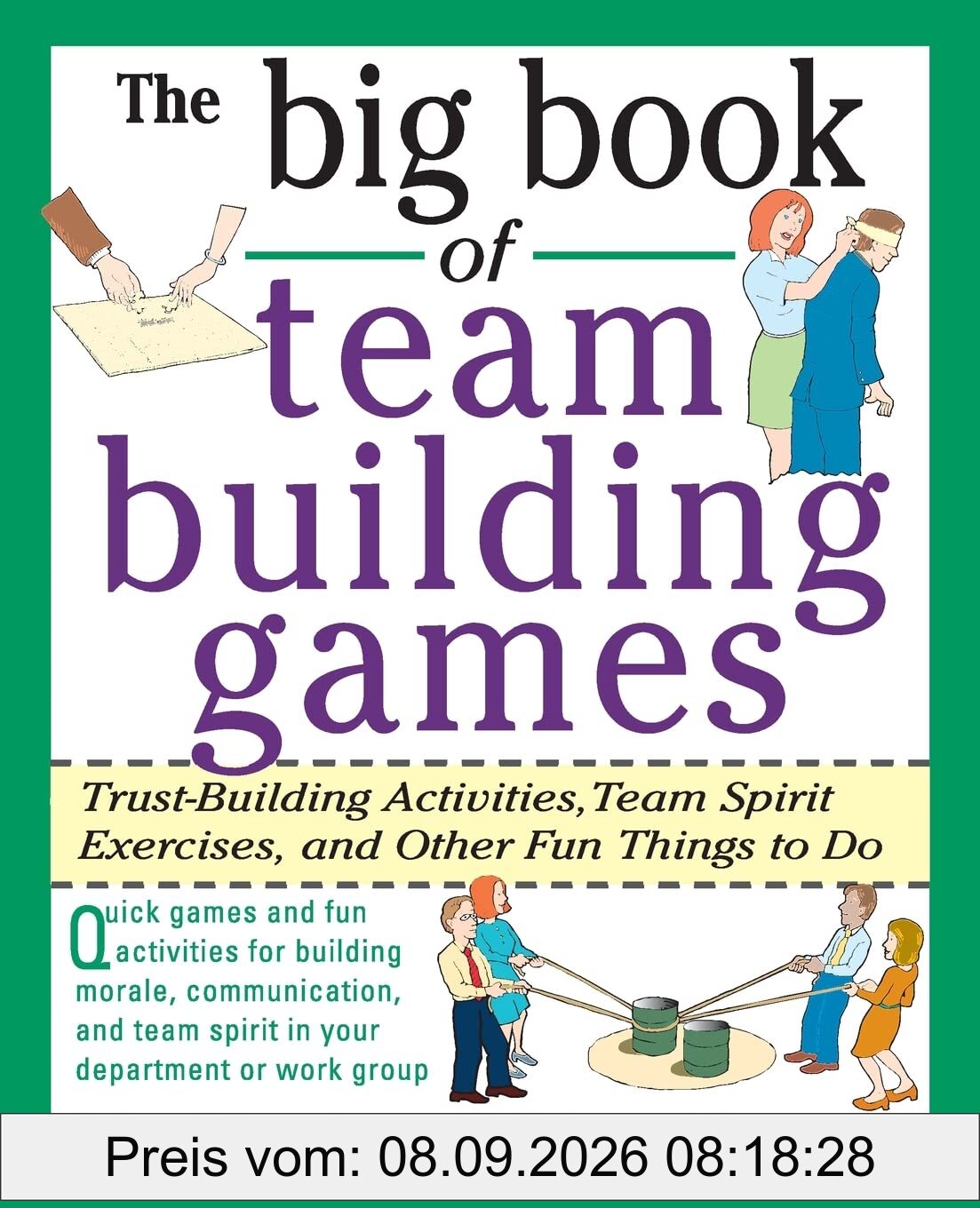 The Big Book of Team Building Games: Trust-Building Activities, Team Spirit Exercises, and Other Fun Things to Do