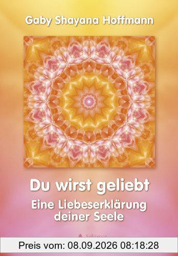 Du wirst geliebt - Eine Liebeserklärung deiner Seele