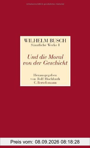 Und die Moral von der Geschicht: Sämtliche Werke I Und die Moral von der Geschicht - Sämtliche Werke II Was beliebt ist auch erlaubt - Sämtliche ... der geschicht. Was beliebt ist auch erlaubt