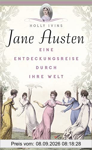 Jane Austen. Eine Entdeckungsreise durch ihre Welt: Vorbild für Bridgerton – Liebe & Intrigen im englischen Regency-Zeitalter. Mit biografischen Hintergründen zur Kult-Autorin von Persuasion etc.