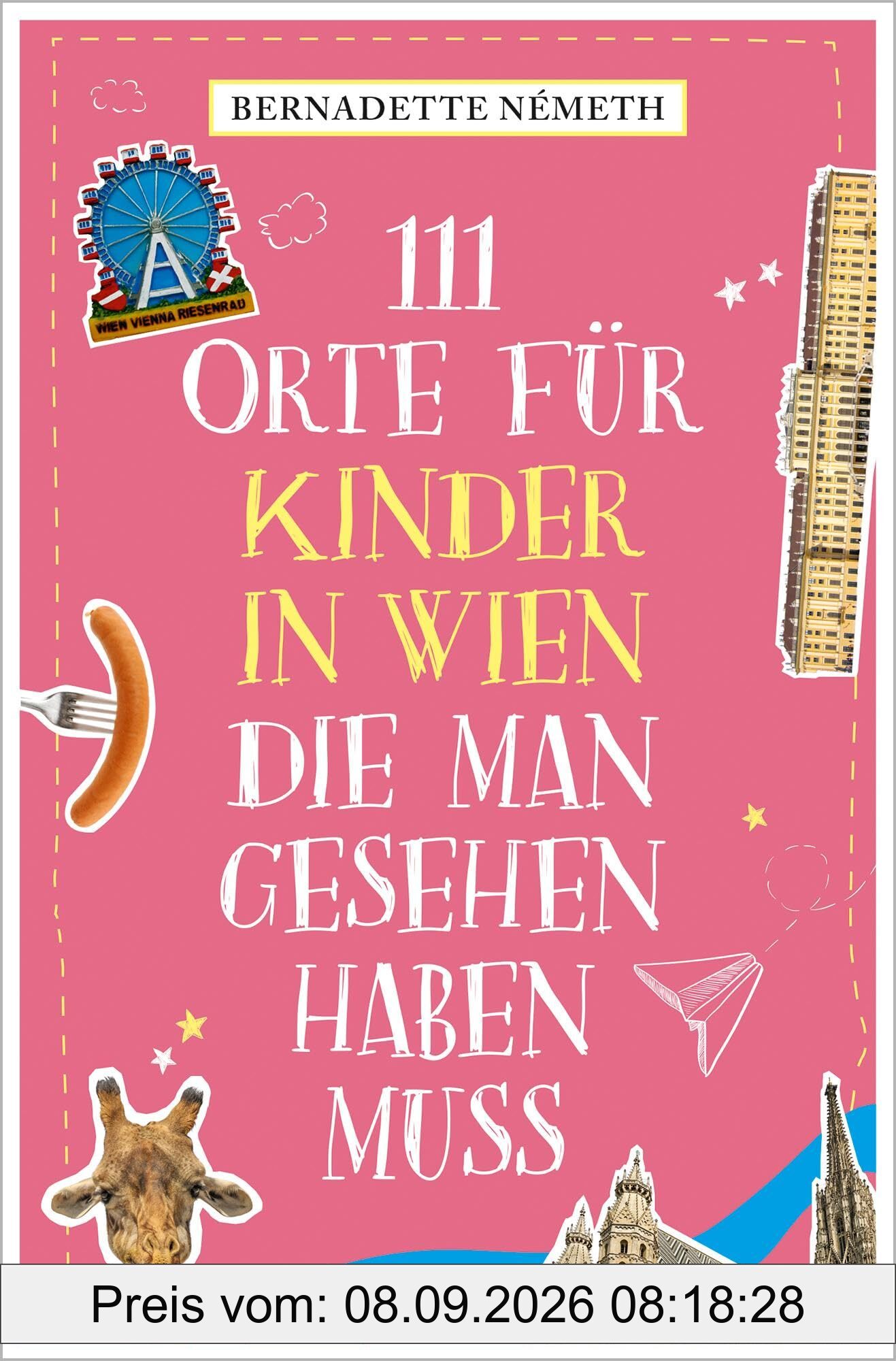 111 Orte für Kinder in Wien, die man gesehen haben muss: Reiseführer