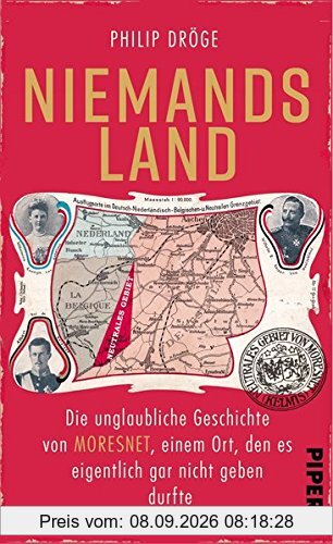 Niemands Land: Die unglaubliche Geschichte von Moresnet, einem Ort, den es eigentlich gar nicht geben durfte