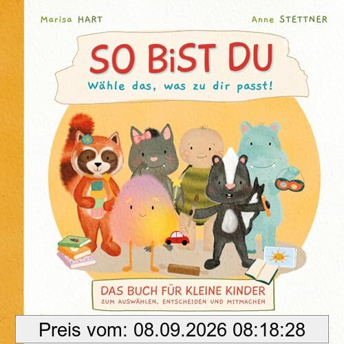 So bist du - Wähle das, was zu dir passt: Das Buch für kleine Kinder zum Auswählen, Entscheiden und Mitmachen | Interaktives Pappbilderbuch nach dem ... der Kinder und lädt zum Dialog ein