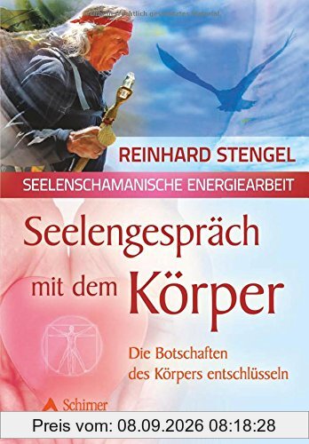 Seelengespräch mit dem Körper: Die Botschaften des Körpers entschlüsseln