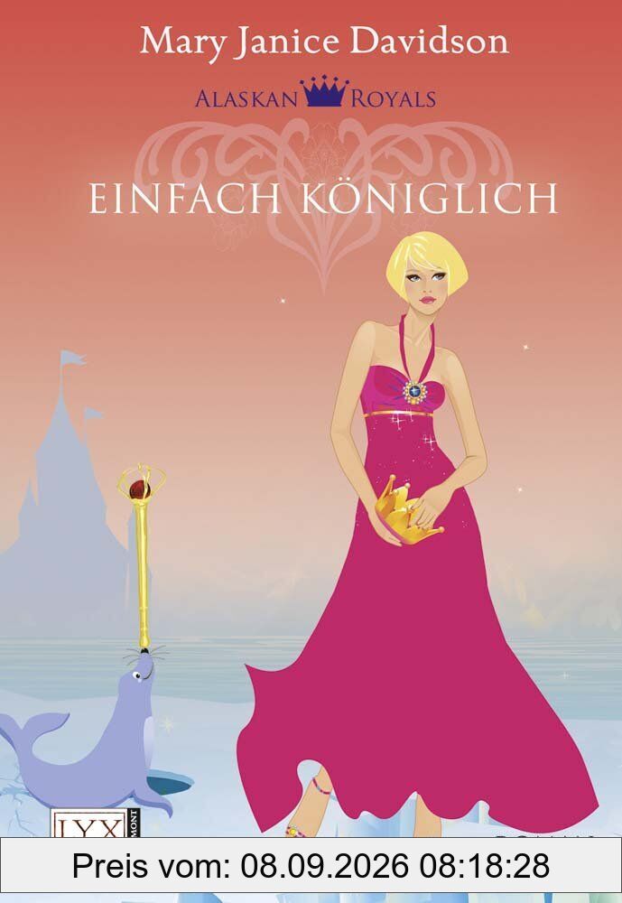 Alaskan Royals: Einfach königlich: Roman. Mit Bonus Story