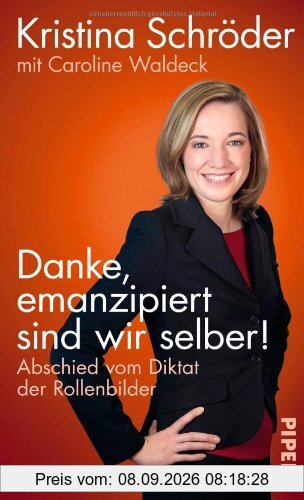 Danke, emanzipiert sind wir selber: Abschied vom Diktat der Rollenbilder