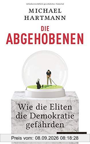 Die Abgehobenen: Wie die Eliten die Demokratie gefährden