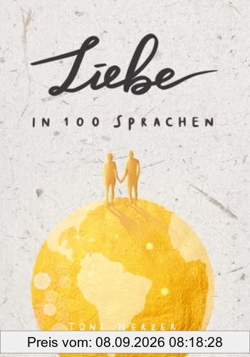 Liebe in 100 Sprachen: Die schönsten Bräuche, Kosenamen und Sprüche aus aller Welt - das perfekte Geschenk zum Valentinstag, Jahrestag und zur Hochzeit