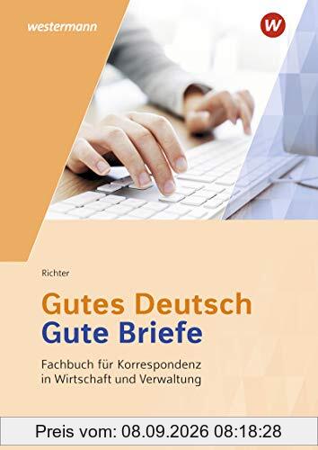 Gutes Deutsch - Gute Briefe / Korrespondenz in Wirtschaft und Verwaltung: Gutes Deutsch - Gute Briefe: Fachbuch für Korrespondenz in Wirtschaft und Verwaltung: Schülerband