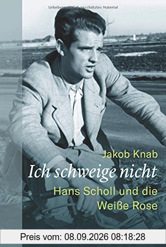 Ich schweige nicht: Hans Scholl und die Weiße Rose