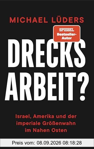 Drecksarbeit?: Israel, Amerika und der imperiale Größenwahn im Nahen Osten
