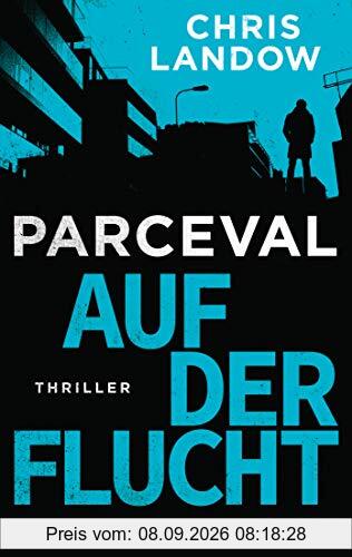 Parceval - Auf der Flucht: Thriller (Ralf Parceval, Band 2)