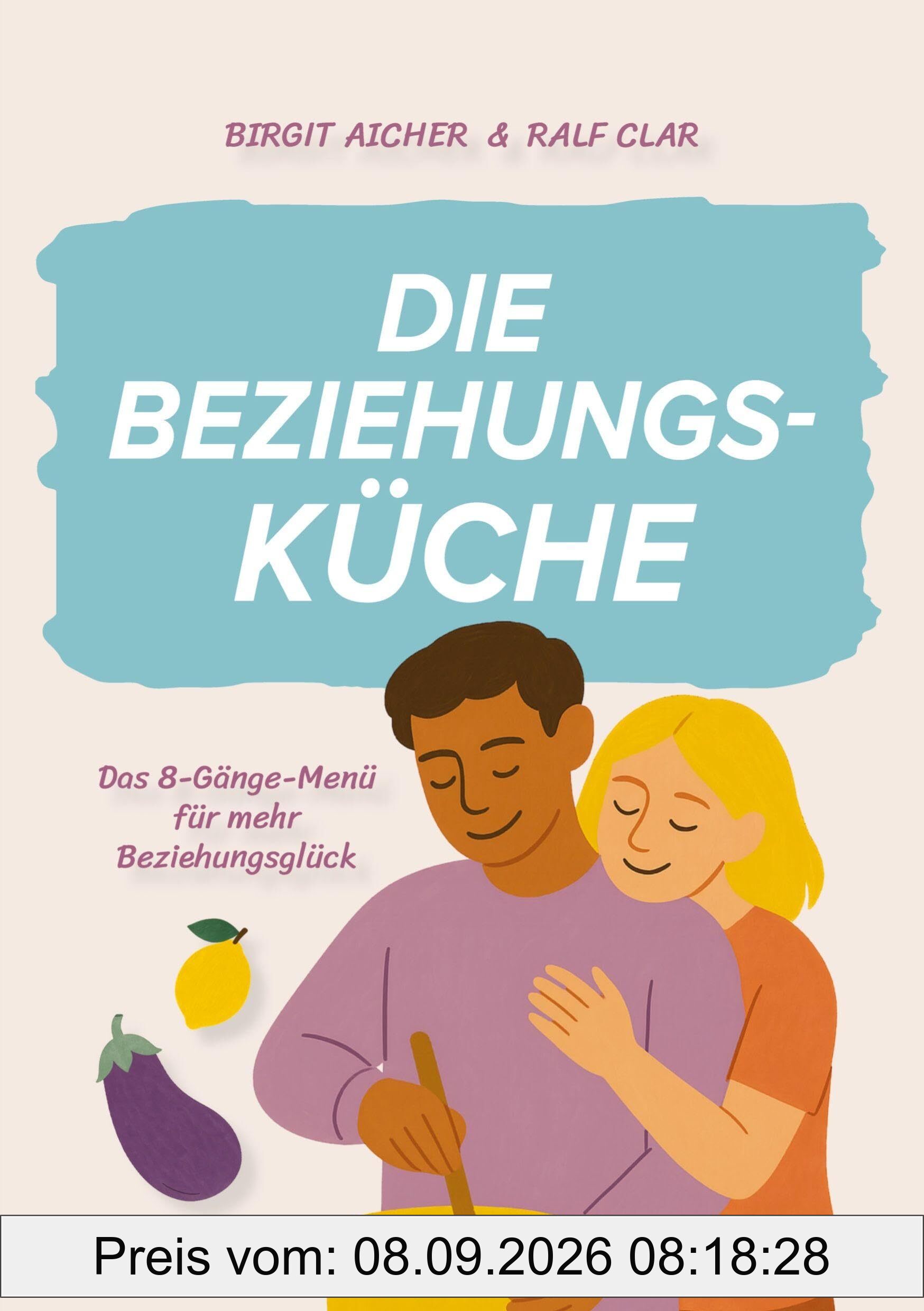 Die Beziehungsküche: Das 8-Gänge-Menü für mehr Beziehungsglück
