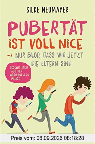 Pubertät ist voll nice ... Nur blöd, dass wir jetzt die Eltern sind: Geschichten aus der hormonellen Phase