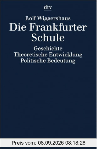 Die Frankfurter Schule. Geschichte. Theoretische Entwicklung. Politische Bedeutung