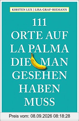 111 Orte auf La Palma, die man gesehen haben muss: Reiseführer