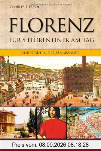 Florenz für 5 Florentiner am Tag: Eine Stadt in der Renaissance
